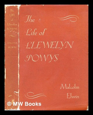 Item #290254 The life of Llewelyn Powys. Malcolm Elwin