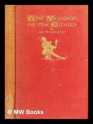 Item #290285 The yeomen of the guard : or, The merryman and his maid. W. S. Gilbert, W. Russell...