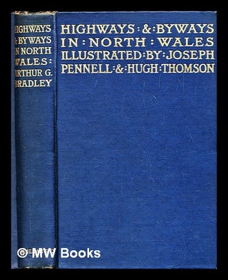 Item #290295 Highways and byways in North Wales / by A. G. Bradley ; with illustrations by Joseph...