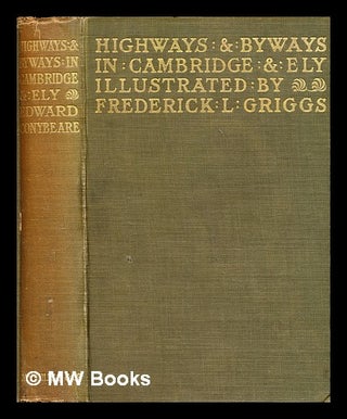 Item #290314 Highways and byways in Cambridge and Ely. John William Edward Conybeare
