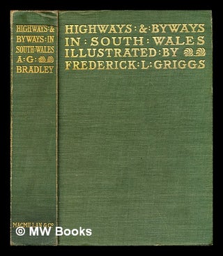 Item #290321 Highways and Byways in South Wales. A. G. Bradley, Arthur Granville