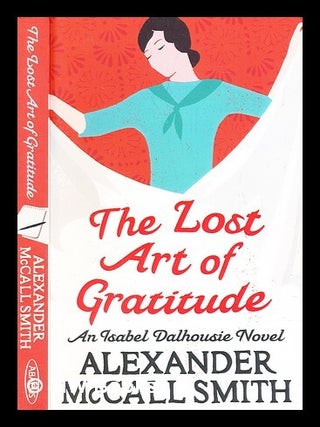Item #290377 The lost art of gratitude. Alexander McCall Smith