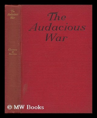 Item #29043 The Audacious War / by Clarence W. Barron. Clarence Walker Barron