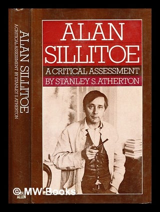 Item #290570 Alan Sillitoe : a critical assessment. Stanley S. Atherton