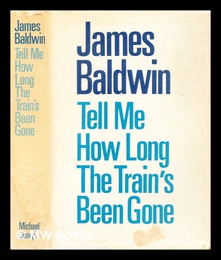 Item #290755 Tell me how long the train's been gone. James Baldwin
