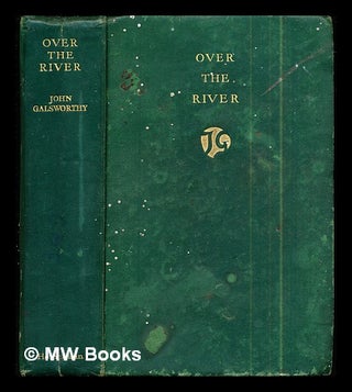 Item #290761 Over the river / by John Galsworthy. John Galsworthy