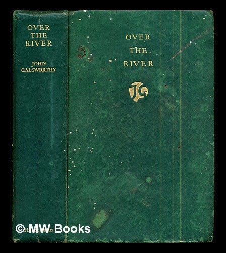 Item #290761 Over the river / by John Galsworthy. John Galsworthy.