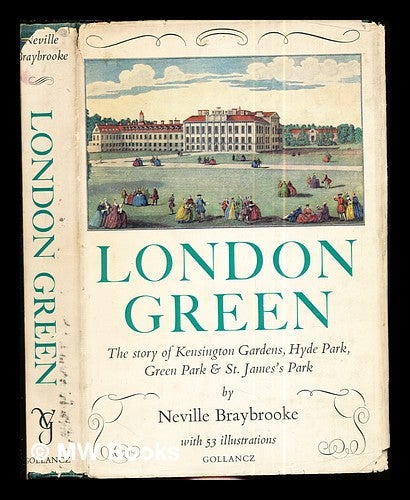 Item #290850 London Green : the story of Kensington Gardens, Hyde Park, Green Park & St. James's Park. Neville Braybrooke.