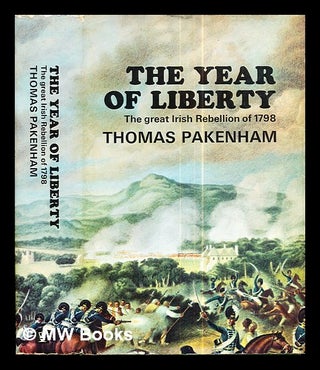 Item #290853 The year of liberty: the history of the great Irish rebellion of 1798 / by Thomas...