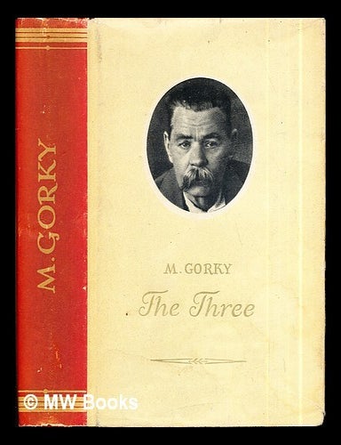 Item #290871 The three / [Translated from the Russian by Margaret Wettlin]. Maksim Gorky, Margaret Wettlin, trans.