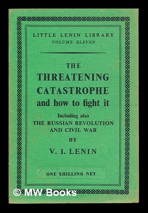 Item #290883 The threatening catastrophe and how to fight it / by V.I. Lenin. Vladimir Il ich Lenin
