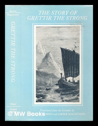 Item #290927 The story of Grettir the Strong. Eiríkr Magnússon, William Morris