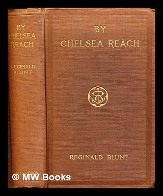 Item #291156 By Chelsea reach : some riverside records. Reginald Blunt