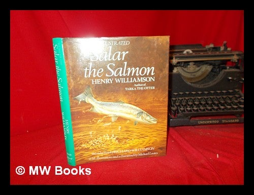 Item #291488 The illustrated Salar the salmon / Henry Williamson ; with illustrations and a foreword by Michael Loates ; introduction by Richard Williamson. Henry Williamson, Mick Loates.