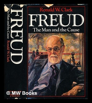 Item #291500 Freud : the man and the cause / Ronald W. Clark. Ronald William. Clark Clark, Ronald W
