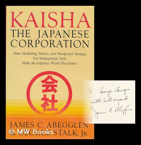 Item #29159 Kaisha : the Japanese Corporation / James C. Abegglen, George Stalk, Jr. James C. Stalk Abegglen, George, 1951-.