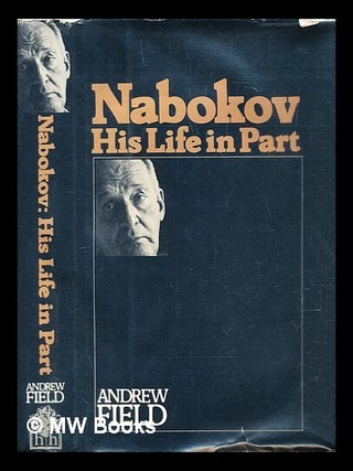Item #291593 Nabokov : his life in part. Andrew Field