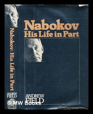 Item #291593 Nabokov : his life in part. Andrew Field