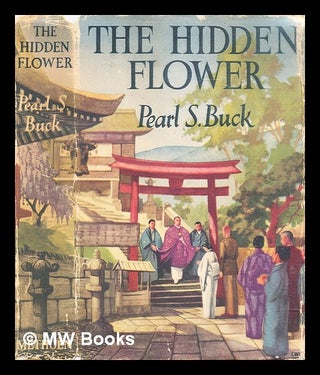 Item #291624 The hidden flower. Pearl S. Buck, Pearl Sydenstricker