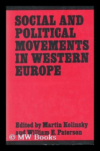 Item #29163 Social and Political Movements in Western Europe / Edited by Martin Kolinsky and William E. Paterson. Martin. Paterson Kolinsky, William Edgar, 1941-.