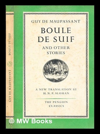 Item #291997 Boule de Suif : and other stories. Guy de Maupassant, H. N P. Sloman
