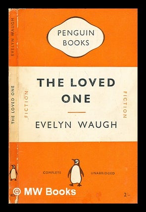 Item #292008 The loved one : an Anglo-American tragedy. Evelyn Waugh