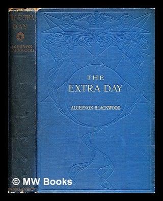 Item #292046 The extra day. Algernon Blackwood