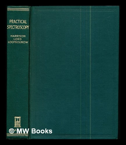 Item #292084 Practical spectroscopy / by George R. Harrison, Richard C. Lord and John R. Loofbourow. George Russell . Lord Harrison, John Robert, Richard C. . Loofbourow, 1898-, 1903-, joint author.