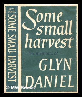 Item #292108 Some small harvest : the memoirs of Glyn Daniel. Glyn Daniel