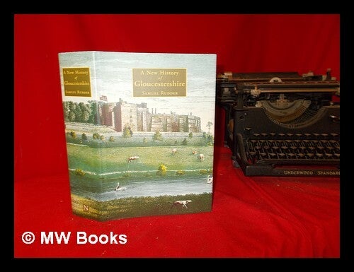 A new history of Gloucestershire / Samuel Rudder ; with a new ...