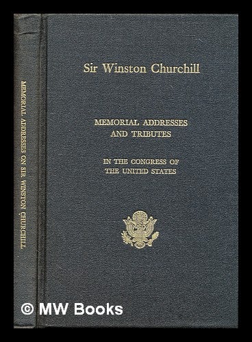Item #292254 Memorial addresses in the Congress of the United States and tributes in eulogy of Sir Winston Churchill, soldier, statesman, author, orator, leader. United States Congress.