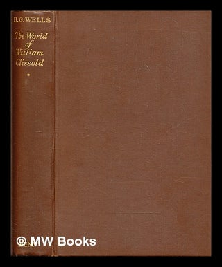 Item #292288 The world of William Clissold : a novel at a new angle. H. G. Wells, Herbert George