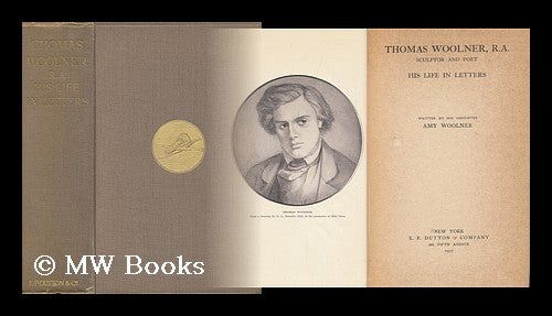 Item #29244 Thomas Woolner, R. A. , Sculptor and Poet - His Life in Letters. Amy Woolner.