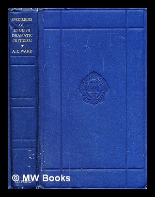 Item #292451 Specimens of English dramatic criticism, XVII-XX centuries. A. C. Ward, Alfred Charles