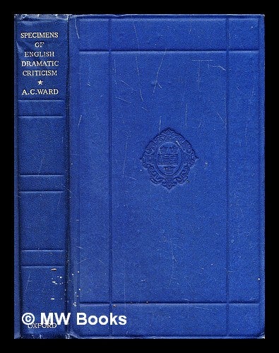 Item #292451 Specimens of English dramatic criticism, XVII-XX centuries. A. C. Ward, Alfred Charles.