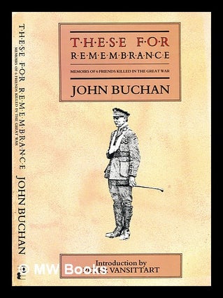 Item #292485 These for remembrance : memoirs of 6 friends killed in the Great War. John Buchan,...