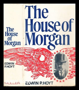 Item #292525 The House of Morgan. Edwin P. Hoyt, Edwin Palmer