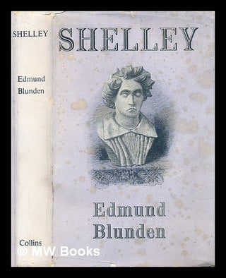 Item #292538 Shelley : A life story. Edmund Blunden