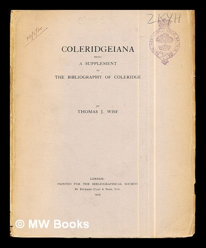Item #292618 Coleridgeiana : being a supplement to the Bibliography of Coleridge / by Thomas J. Wise. Thomas James Wise.