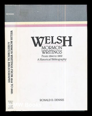 Item #292624 Welsh Mormon writings from 1844 to 1862 : a historical bibliography / Ronald D....