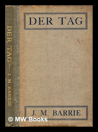 Item #292643 Der Tag : a play. J. M. Barrie, James Matthew