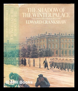 Item #292849 The shadow of the Winter Palace : the drift to revolution, 1825-1917. Edward Crankshaw