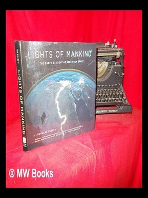 Item #292864 Lights of Mankind: the earth at night as seen from space. L. Douglas Kenney