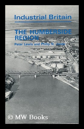 Item #29290 Industrial Britain - the Humberside Region. Peter. Philip N. Jones Lewis