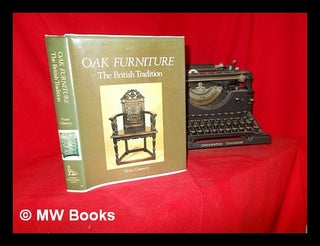 Item #292922 Oak furniture: the British tradition : a history of early furniture in the British...
