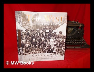 Item #292992 The West : an illustrated history / narrative by Geoffrey C. Ward ; based on a...