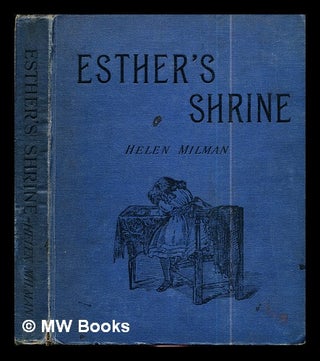 Item #293148 Esther's shrine : a character sketch / by Helen Milman (Mrs Caldwell Crofton):...