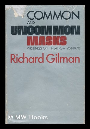 Item #29328 Common and Uncommon Masks : Writings on Theatre 1961-1970. Richard Gilman