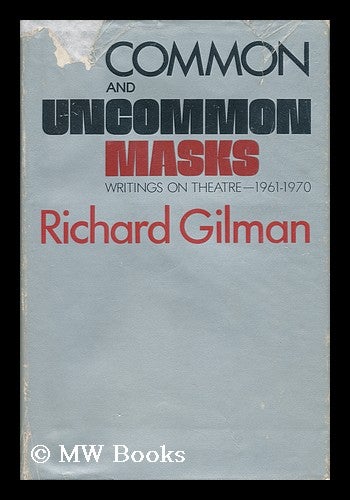 Item #29328 Common and Uncommon Masks : Writings on Theatre 1961-1970. Richard Gilman.
