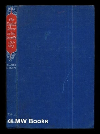 Item #293507 The English silver in the Kremlin, 1557-1663. Charles Oman, Kremlin, R. S F. S R....